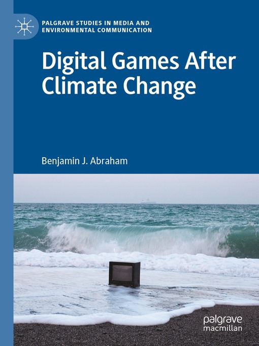 Title details for Digital Games After Climate Change by Benjamin J. Abraham - Available